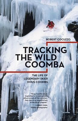 Tracking the Wild Coomba: The Life of Legendary Skier Doug Coombs (Paperback)