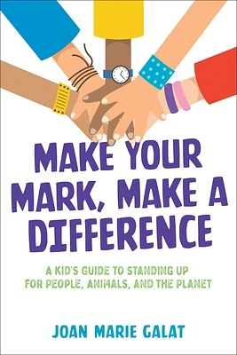 Make Your Mark, Make a Difference: A Kid's Guide to Standing Up for People, Animals