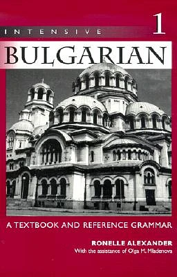 Intensive Bulgarian 1: A Textbook and Reference Grammar (Paperback)