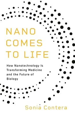 Nano Comes to Life: How Nanotechnology Is Transforming Medicine and the Future of Biology (Paperback)