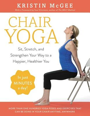 Chair Yoga: Sit, Stretch, and Strengthen Your Way to a Happier, Healthier You (Paperback)