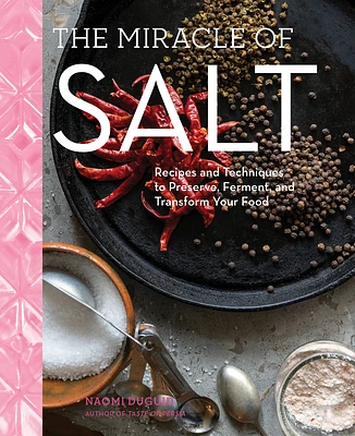 The Miracle of Salt: Recipes and Techniques to Preserve, Ferment, and Transform Your Food (Hardcover)