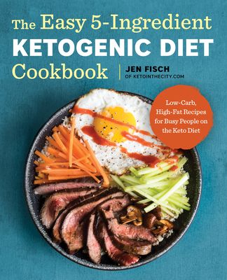 The Easy 5-Ingredient Ketogenic Diet Cookbook: Low-Carb, High-Fat Recipes for Busy People on the Keto Diet (Paperback)