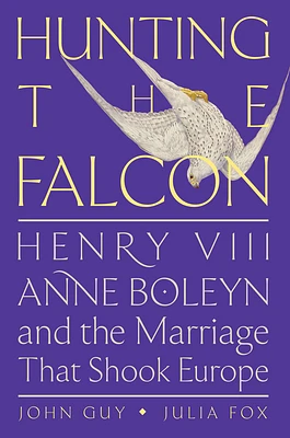 Hunting the Falcon: Henry VIII, Anne Boleyn