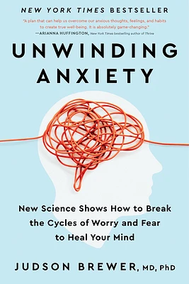 Unwinding Anxiety: New Science Shows How to Break the Cycles of Worry and Fear to Heal Your Mind (Hardcover)