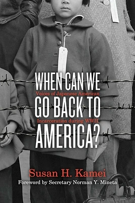 When Can We Go Back to America?: Voices of Japanese American Incarceration during WWII (Hardcover)