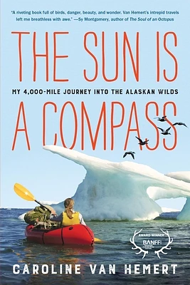 The Sun Is a Compass: My 4,000-Mile Journey into the Alaskan Wilds (Paperback)