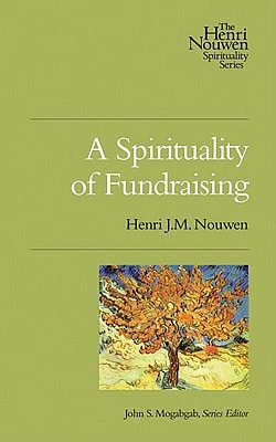 A Spirituality of Fundraising (Henri Nouwen Spirituality #1) (Paperback)