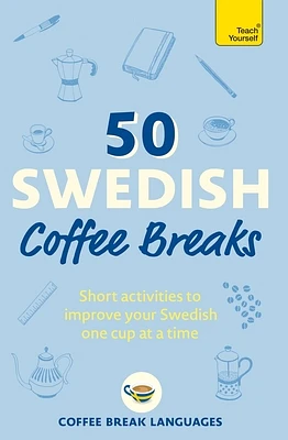 50 Swedish Coffee Breaks: Short activities to improve your Swedish one cup at a time (Paperback)