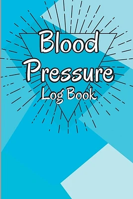 Blood Pressure Log Book: Complete Blood Pressure Chart and Tracker Log Book, Daily Blood Pressure Log, Monitor and Pulse Rate Organizer at Home (Paperback)