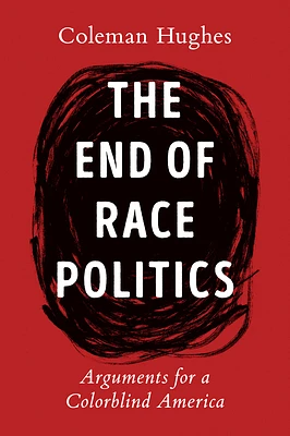 The End of Race Politics: Arguments for a Colorblind America (Hardcover)