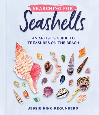 Searching for Seashells: An Artist's Guide to Treasures on the Beach (Hardcover)