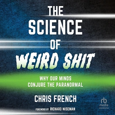 The Science of Weird Shit: Why Our Minds Conjure the Paranormal (Compact Disc)