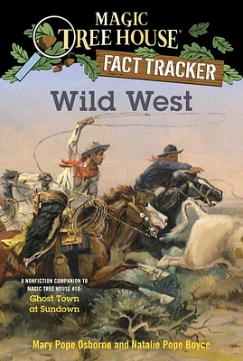 Wild West: A Nonfiction Companion to Magic Tree House #10: Ghost Town at Sundown (Magic Tree House Fact Tracker #38) (Paperback)