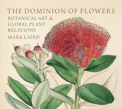 The Dominion of Flowers: Botanical Art and Global Plant Relations (Hardcover)