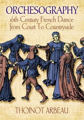 Orchesography: 16th-Century French Dance from Court to Countryside