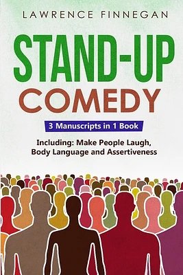 Stand-Up Comedy: 3-in-1 Guide to Master Writing Jokes, Improv Sketch Comedy, Learn Humor Writing & How to Be Funny (Communication Skills #22) (Paperback)