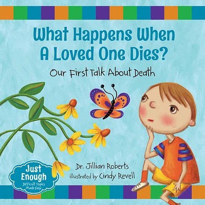 What Happens When a Loved One Dies?: Our First Talk about Death (Just Enough #2) (Hardcover)