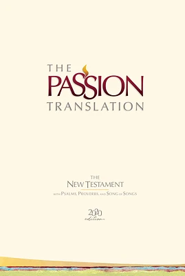 The Passion Translation New Testament (2020 Edition) Hc Ivory: With Psalms, Proverbs and Song of Songs (Hardcover)