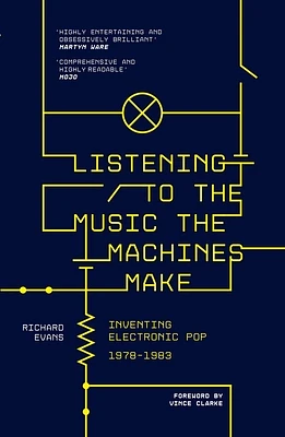 Listening to the Music the Machines Make: Inventing Electronic Pop 1978-1983 (Paperback)