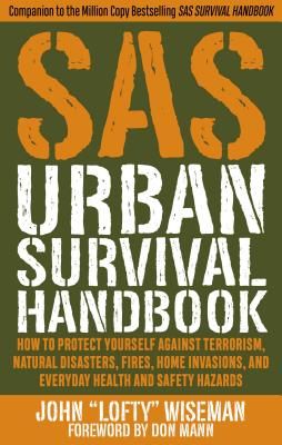 SAS Urban Survival Handbook: How to Protect Yourself Against Terrorism, Natural Disasters, Fires, Home Invasions, and Everyday Health and Safety Hazards (Paperback)