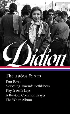 Joan Didion: The 1960s & 70s (LOA #325): Run River / Slouching Towards Bethlehem / Play It As It Lays / A Book of Common Prayer / The White Album (Hardcover)