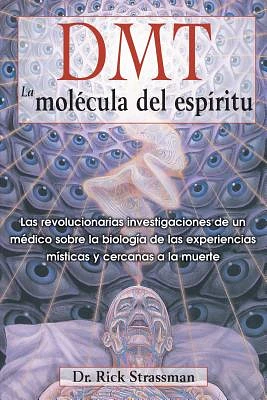 DMT: La molécula del espíritu: Las revolucionarias investigaciones de un médico sobre la biología de las experiencias místicas y cercanas a la muerte (Paperback)