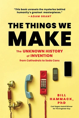 The Things We Make: The Unknown History of Invention from Cathedrals to Soda Cans (Paperback)