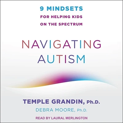 Navigating Autism: 9 Mindsets for Helping Kids on the Spectrum (Compact Disc)