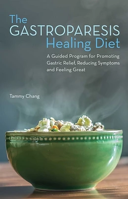 The Gastroparesis Healing Diet: A Guided Program for Promoting Gastric Relief, Reducing Symptoms and Feeling Great (Paperback)