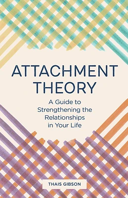 Attachment Theory: A Guide to Strengthening the Relationships in Your Life (Paperback)