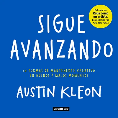 Sigue avanzando 10 formas para mantenerse creativo en buenos y malos momentos / Keep Going : 10 Ways to Stay Creative in Good Times and Bad (Paperback)