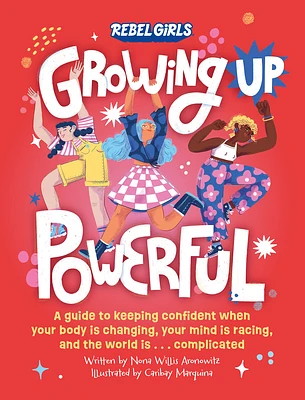 Growing Up Powerful: A Guide to Keeping Confident When Your Body Is Changing, Your Mind Is Racing, and the World Is . . . Complicated (Growing Up Powerful ) (Paperback)