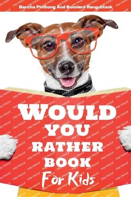 Would You Rather Book for Kids: Hilarious Questions and Challenging Choices the Entire Family Will Love