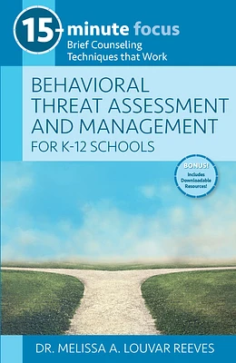 15-Minute Focus: Behavioral Threat Assessment and Management for K-12 Schools: Brief Counseling Techniques That Work (Paperback)