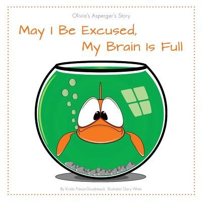 May I Be Excused, My Brain Is Full: Olivia's Asperger's Story