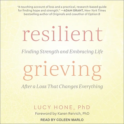 Resilient Grieving: Finding Strength and Embracing Life After a Loss That Changes Everything (Compact Disc)