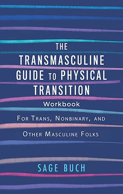 The Transmasculine Guide to Physical Transition Workbook: For Trans, Nonbinary, and Other Masculine Folks (Paperback)