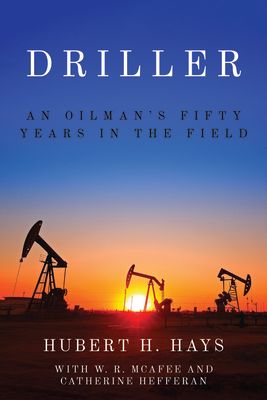 Driller: An Oilman's Fifty Years in the Field