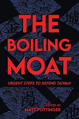 The Boiling Moat: Urgent Steps to Defend Taiwan (Paperback)