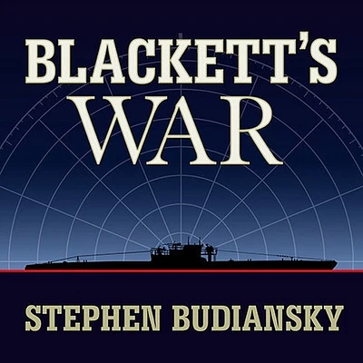 Blackett's War: The Men Who Defeated the Nazi U-Boats and Brought Science to the Art of Warfare (Compact Disc)