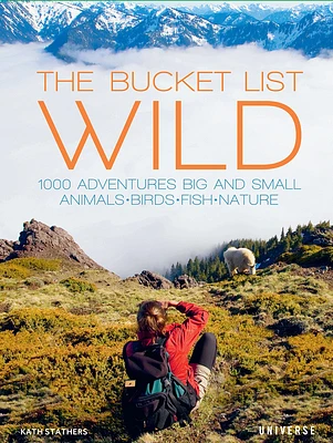 The Bucket List: Wild: 1,000 Adventures Big and Small: Animals, Birds, Fish