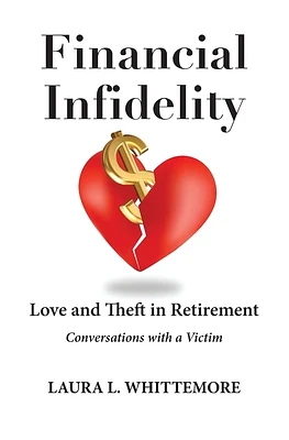 Financial Infidelity: Love and Theft in Retirement: Conversations with a Victim (Paperback)