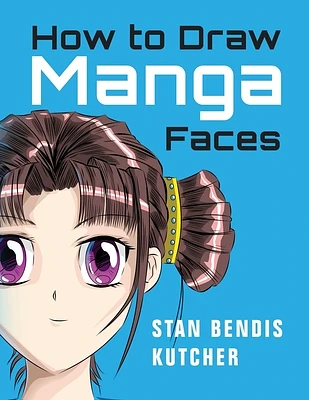 How to Draw Manga Faces: Detailed Steps for Drawing the Manga & Anime Head (Paperback)