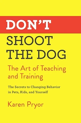 Don't Shoot the Dog: The Art of Teaching and Training (Paperback)