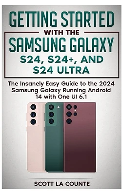 Getting Started with the Samsung Galaxy S24, S24+, and S24 Ultra: The Insanely Easy Guide to the 2024 Samsung Galaxy Running Android 14 and One UI 6.1 (Paperback)