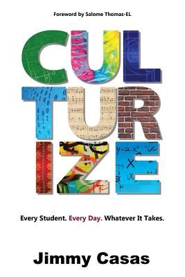 Culturize: Every Student. Every Day. Whatever It Takes. (Paperback)