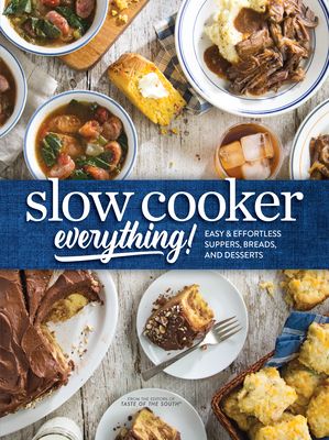 Slow Cooker Everything: Easy & Effortless Suppers, Breads, and Desserts