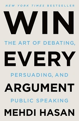 Win Every Argument: The Art of Debating, Persuading