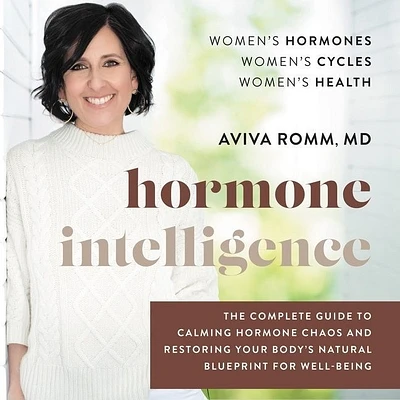 Hormone Intelligence: The Complete Guide to Calming Hormone Chaos and Restoring Your Body's Natural Blueprint for Well-Being (Compact Disc)